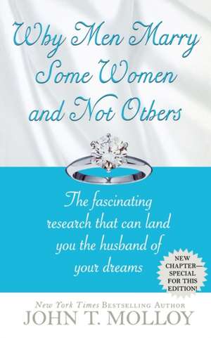 Why Men Marry Some Women and Not Others: The Fascinating Research That Can Land You the Husband of Your Dreams de John T. Molloy