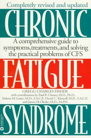 Chronic Fatigue Syndrome: A Comprehensive Guide to Symptoms, Treatments, and Solving the Practical Problems of CFS de Gregg Charles Fisher