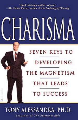 Charisma: Seven Keys to Developing the Magnetism that Leads to Success de Tony Alessandra