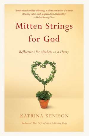 Mitten Strings for God: Reflections for Mothers in a Hurry de Katrina Kenison