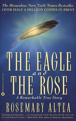 The Eagle and the Rose: A Remarkable True Story de Rosemary Altea