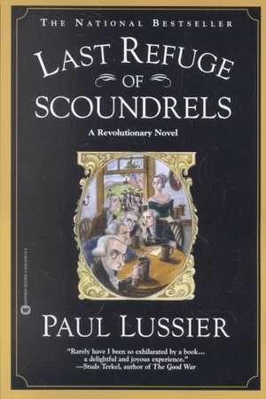 Last Refuge of Scoundrels: A Revolutionary Novel de Paul Lussier