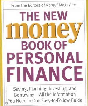 The New Money Book of Personal Finance: Saving, Planning, Investing, and Borrowing -- All the Information You Need in One Easy-to-Follow Guide de Money® Magazine