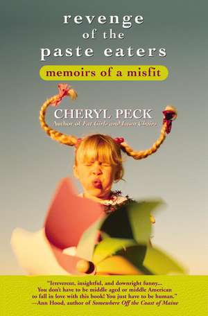 Revenge of the Paste Eaters: Memoirs of a Misfit de Cheryl Peck