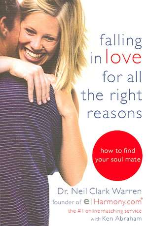 Falling in Love for All the Right Reasons: How to Find Your Soul Mate de Neil Clark Warren