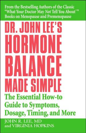 Dr. John Lee's Hormone Balance Made Simple: The Essential How-to Guide to Symptoms, Dosage, Timing, and More de John R. Lee