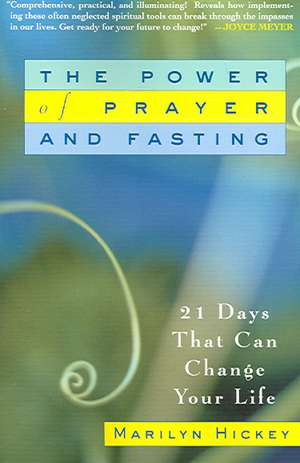 The Power of Prayer and Fasting: 21 Days That Can Change Your Life de Marilyn Hickey