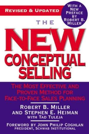 The New Conceptual Selling: The Most Effective and Proven Method for Face-to-Face Sales Planning de Robert B. Miller