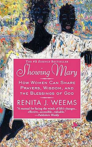 Showing Mary: How Women Can Share Prayers, Wisdom, and the Blessings of God de Renita J. Weems