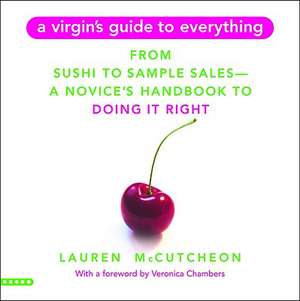 A Virgin's Guide to Everything: From Sushi to Sample Sales--A Novice's Handbook to Doing It Right de Lauren McCutcheon