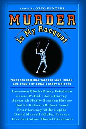 Murder Is My Racquet: Fourteen Original Tales of Love, Death, and Tennis by Today's Great Writers de Otto Penzler