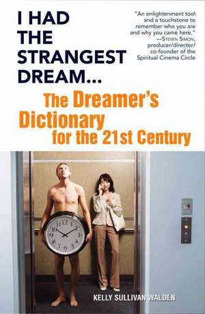 I Had the Strangest Dream...: The Dreamer's Dictionary for the 21st Century de Kelly Sullivan Walden