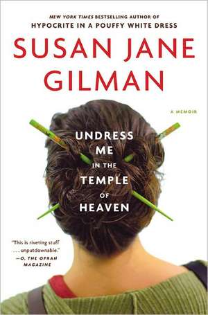 Undress Me in the Temple of Heaven de Susan Jane Gilman