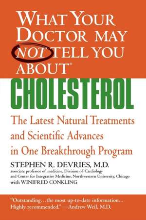 What Your Doctor May Not Tell You About(TM) : Cholesterol: The Latest Natural Treatments and Scientific Advances in One Breakthrough Program de Stephen R. Devries