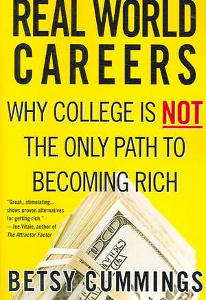 Real World Careers: Why College Is Not the Only Path to Becoming Rich de Betsy Cummings