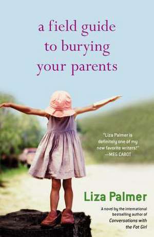 A Field Guide to Burying Your Parents de Liza Palmer