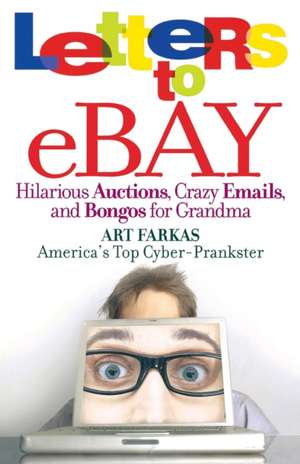 Letters to Ebay: Hilarious Auctions, Crazy Emails, and Bongos for Grandma de Art Farkas