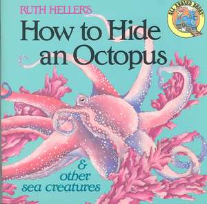 How to Hide an Octopus and Other Sea Creatures de Ruth Heller