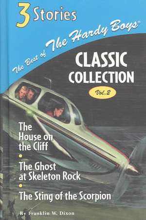 The Best of the Hardy Boy Classics Colletion Volume 2 the House on the Cliff/The Ghost at Skeleton Rock/The Sting of the Scorpion de Franklin W. Dixon