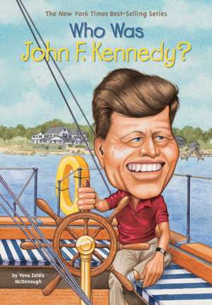 Who Was John F. Kennedy? de Yona Zeldis McDonough