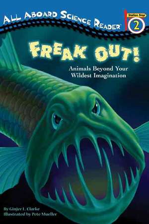 Freak Out!: Animals Beyond Your Wildest Imagination de Ginjer L. Clarke