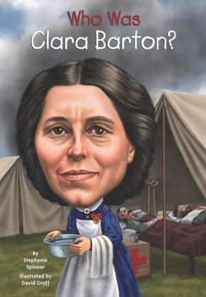 Who Was Clara Barton? de Stephanie Spinner