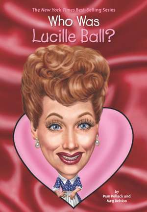 Who Was Lucille Ball? de Pamela D. Pollack