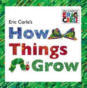 Eric Carle's How Things Grow de Eric Carle