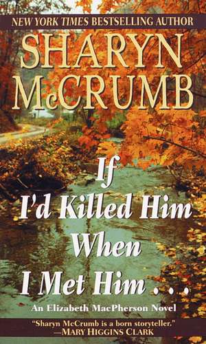 If I'd Killed Him When I Met Him de Sharyn McCrumb