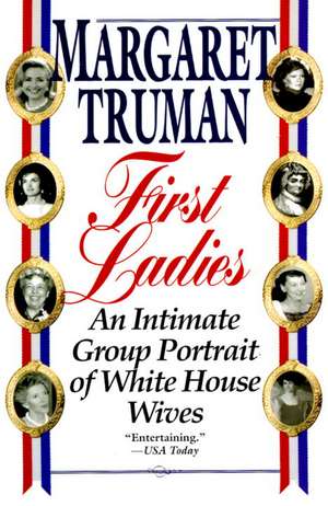 First Ladies: An Intimate Group Portrait of White House Wives de Margaret Truman