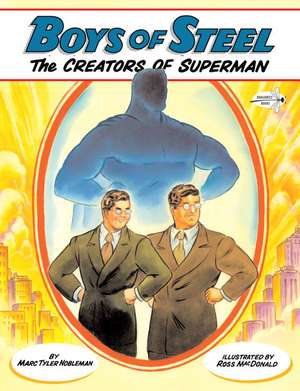 Boys of Steel: The Creators of Superman de Marc Tyler Nobleman