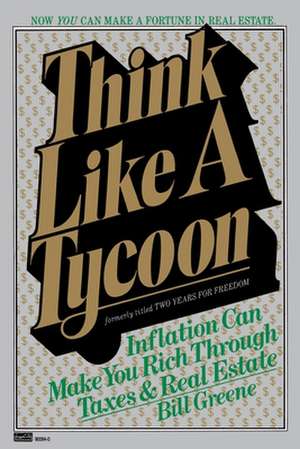 Think Like a Tycoon: Inflation Can Make You Rich Through Taxes and Real Estate de Bill Greene