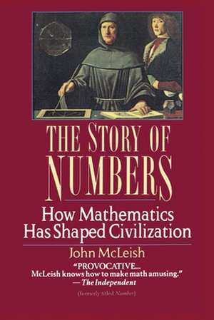 The Story of Numbers: How Mathematics Has Shaped Civilization de John McLeish