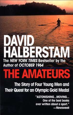 The Amateurs: The Story of Four Young Men and Their Quest for an Olympic Gold Medal de David Halberstam