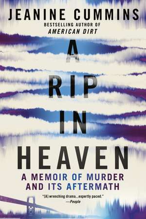 A Rip in Heaven: A Memoir of Murder and Its Aftermath de Jeanine Cummins