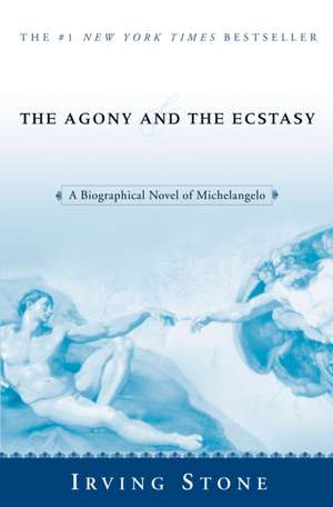 The Agony and the Ecstasy: A Biographical Novel of Michelangelo de Irving Stone