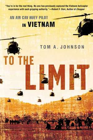 To the Limit: An Air Cav Huey Pilot in Vietnam de Tom A. Johnson