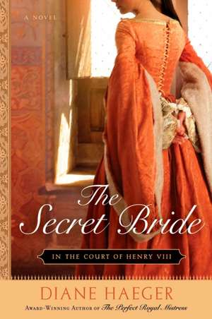 The Secret Bride: In the Court of Henry VIII de Diane Haeger