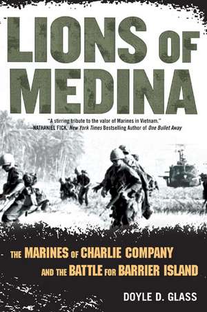 Lions of Medina: The Marines of Charlie Company and Their Brotherhood of Valor de Doyle D. Glass