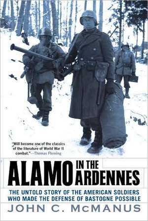 Alamo in the Ardennes: The Untold Story of the American Soldiers Who Made the Defense of Bastogne Possible de John C. McManus