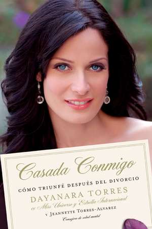 Casada Conmigo: Como Triunfe Despues del Divorcio = Married to Me de Dayanara Torres