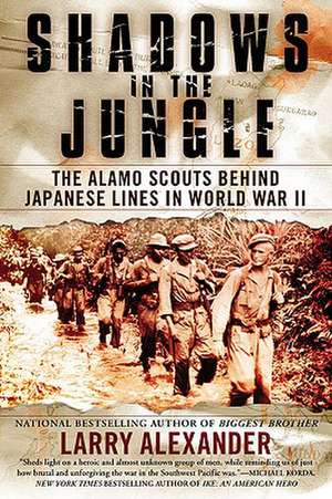 Shadows in the Jungle: The Alamo Scouts Behind Japanese Lines in World War II de Larry Alexander