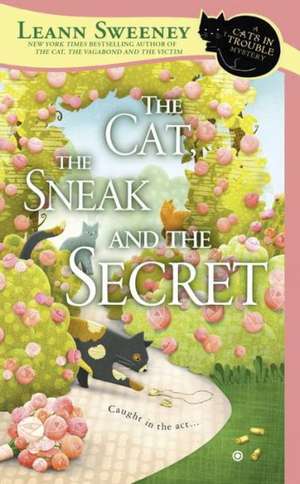 The Cat, the Sneak and the Secret: A Cats in Trouble Mystery de Leann Sweeney