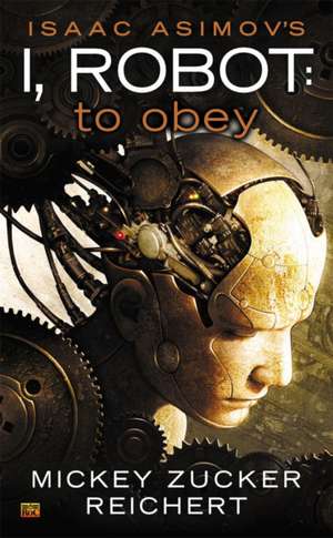 Isaac Asimov's I Robot: To Obey de Mickey Zucker Reichert