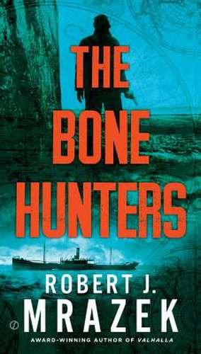 The Bone Hunters de Robert J. Mrazek