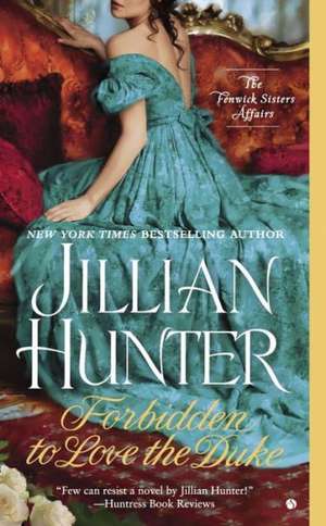 Forbidden to Love the Duke: The Fenwick Sisters Affairs de Jillian Hunter