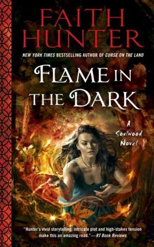 Flame in the Dark: A Soulwood Novel de Faith Hunter