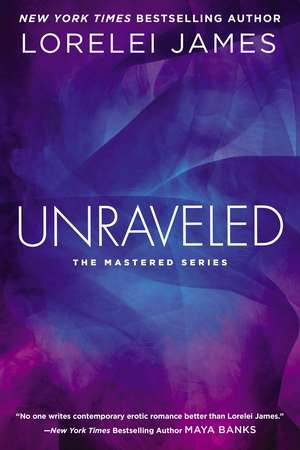 Unraveled: The Mastered Series de Lorelei James