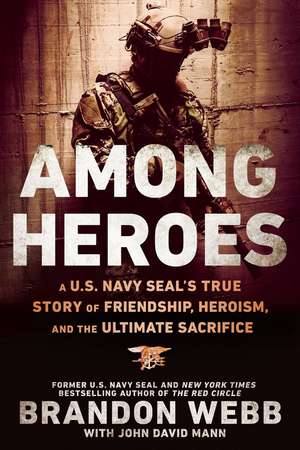 Among Heroes: A U.S. Navy SEAL's True Story of Friendship, Heroism, and the Ultimate Sacrifice de Brandon Webb