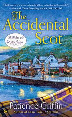 The Accidental Scot: A Kilts and Quilts Novel de Patience Griffin